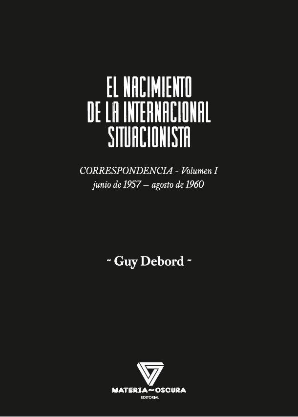 NACIMIENTO DE LA INTERNACIONAL SITUACIONISTA, EL. CORRESPONDENCIA (JUNIO 1957-AGOSTO 1960). 