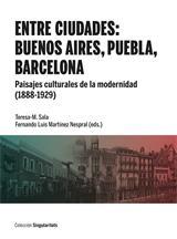 ENTRE CIUDADES: BUENOS AIRES, PUEBLA, BARCELONA. "PAISAJES CULTURALES DE LA MODERNIDAD (1888-1929)"