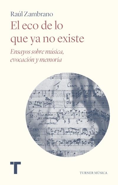 ECO DE LO QUE YA NO EXISTE, EL. ENSAYOS SOBRE MÚSICA, EVOCACIÓN Y MEMORIA