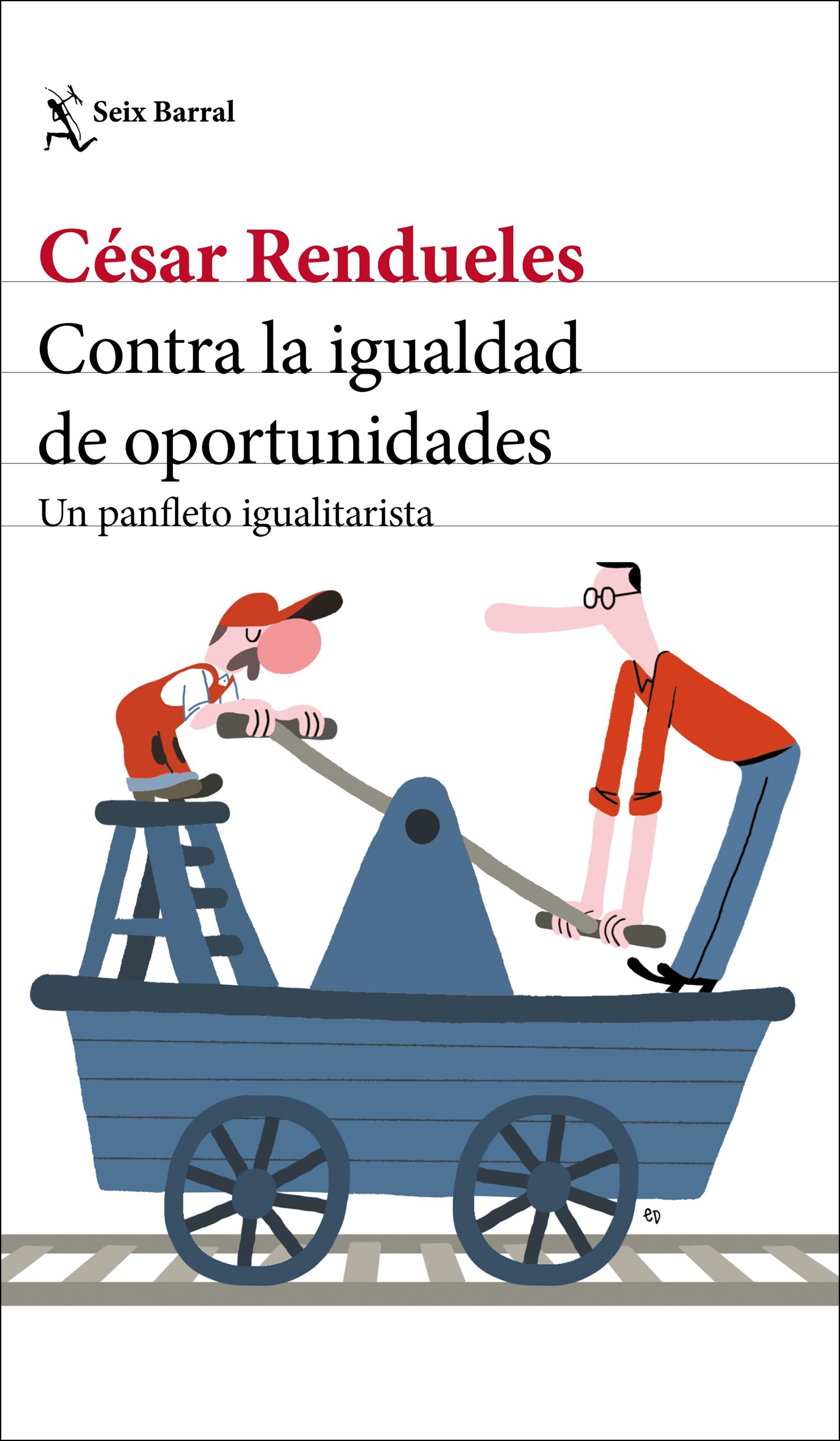 CONTRA LA IGUALDAD DE OPORTUNIDADES. UN PANFLETO IGUALITARISTA. 