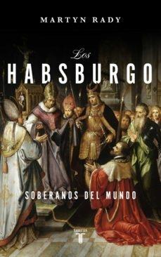 HABSBURGO, LOS. SOBERANOS DEL MUNDO