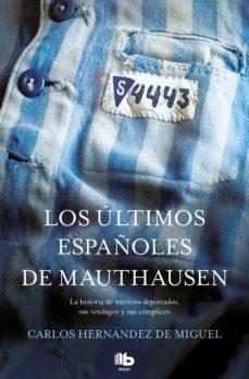 ULTIMOS ESPAÑOLES DE MAUTHAUSEN, LOS. LA HISTORIA DE NUESTROS DEPORTADOS, SUS VERDUGOS Y SUS CÓMPLICES