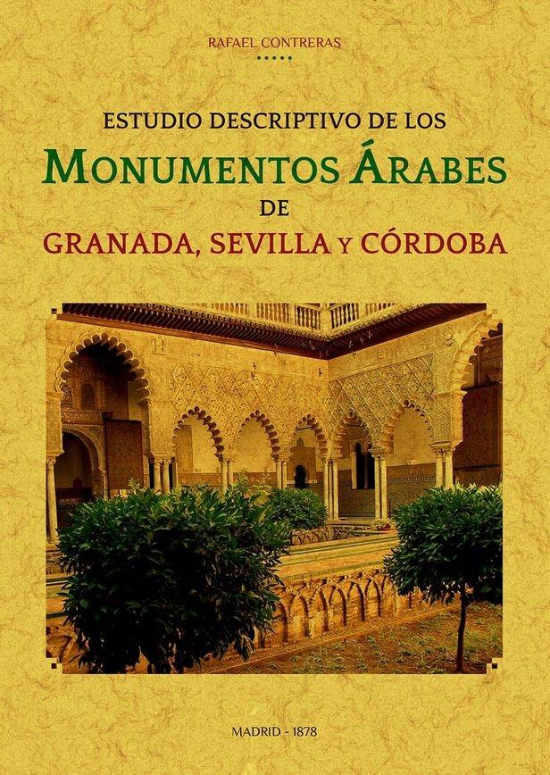 ESTUDIO DESCRIPTIVO DE LOS MONUMENTOS ÁRABES DE GRANADA, SEVILLA Y CÓRDOBA. 