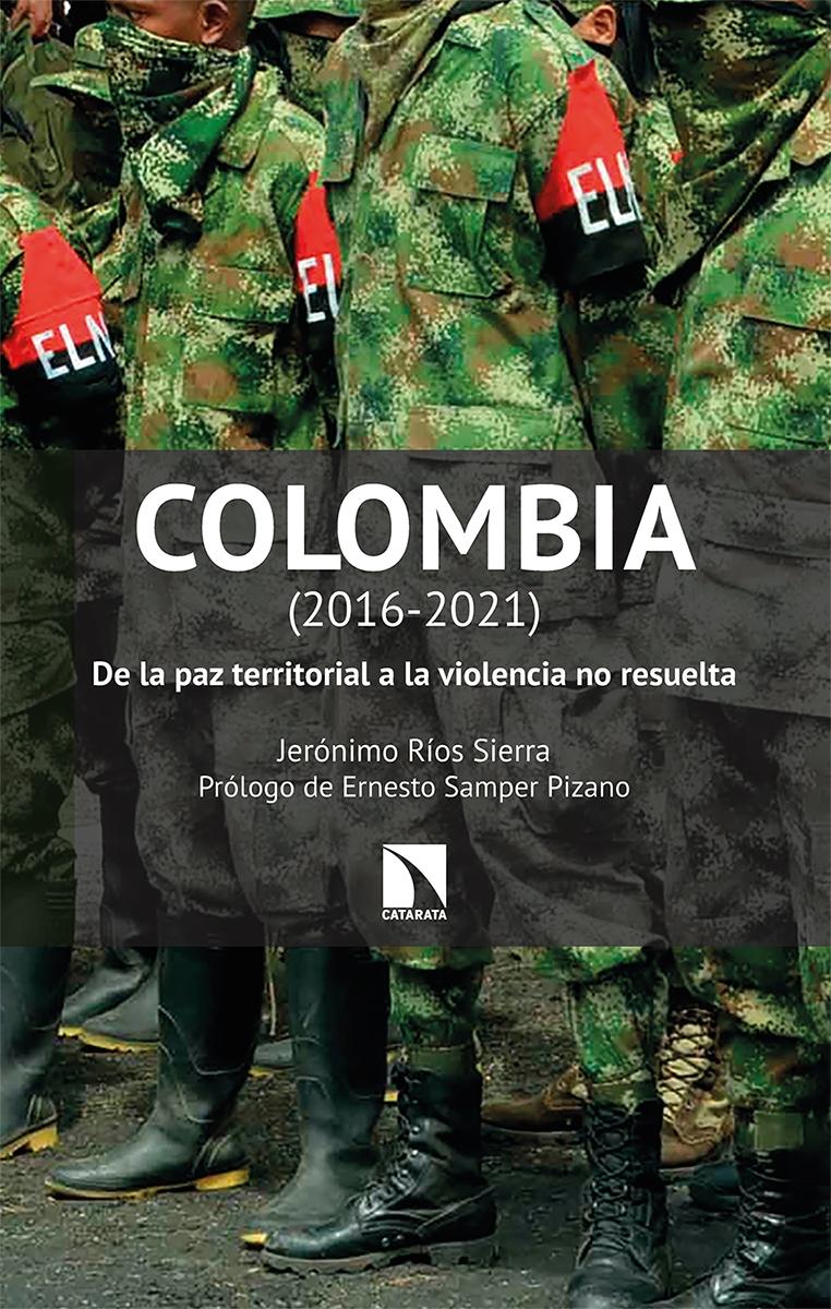 COLOMBIA (2016-2021). DE LA PAZ TERRITORIAL A LA VIOLENCIA NO RESUELTA. 