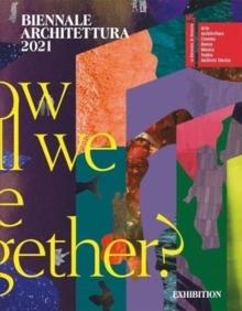 BIENNALE ARCHITETTURA 2021 : HOW WILL WE LIVE TOGETHER?. 2 VOL. 