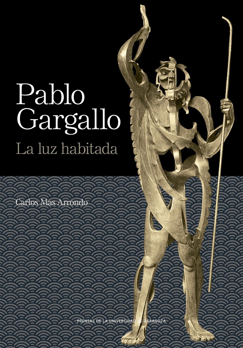 PABLO GARGALLO. LA LUZ HABITADA. 