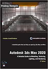 AUTODESK 3DS MAX 2020: A DETAILED GUIDE TO MODELING, TEXTURING, LIGHTING AND RENDERING