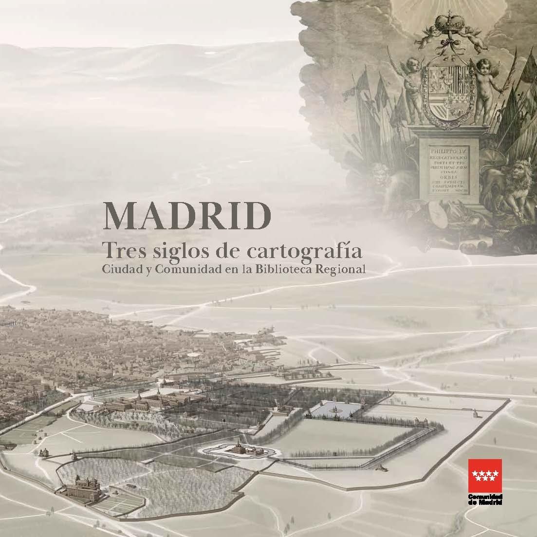 MADRID: TRES SIGLOS DE CARTOGRAFÍA. CIUDAD Y COMUNIDAD EN LA BIBLIOTECA REGIONAL. 