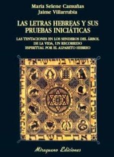 LETRAS HEBREAS Y SUS PRUEBAS INICIATICAS, LAS. LAS TENTACIONES DE LOS SENDEROS DEL ARBOL DE LA VIDA "UN RECORRIDO ESPIRITUAL POR EL ALFABETO HEBREO"