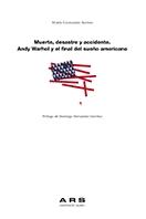 MUERTE, DESASTRE Y ACCIDENTE. ANDY WARHOL Y EL FINAL DEL SUEÑO AMERICANO. 