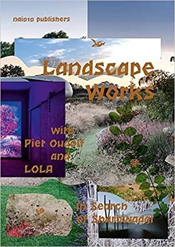 LANDSCAPE WORKS WITH PIET OUDOLF AND LOLA. IN SEARCH OF SHARAWADGI.