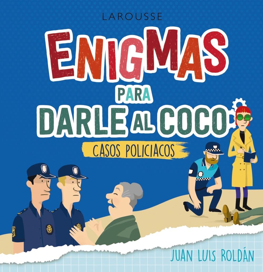 ENIGMAS PARA DARLE AL COCO. CASOS POLICIACOS. 