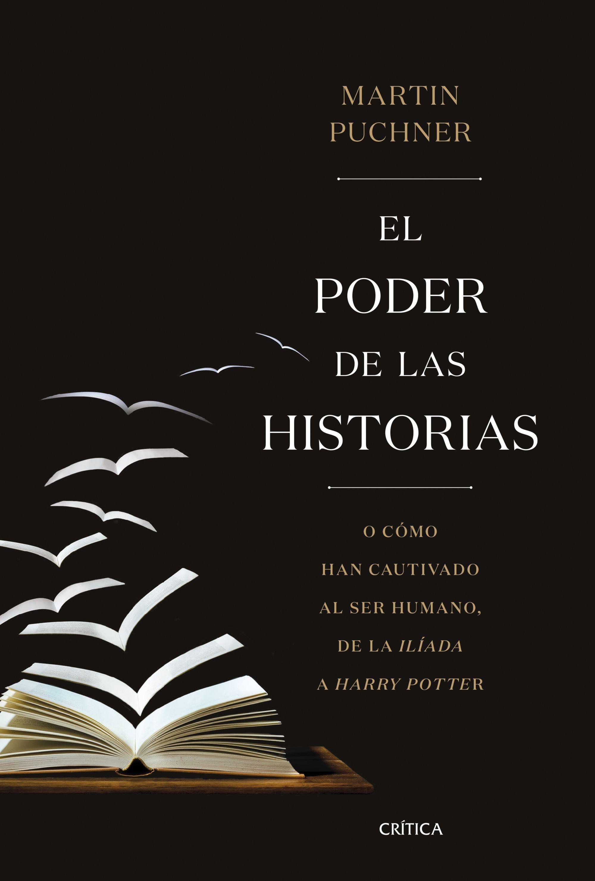 EL PODER DE LAS HISTORIAS "O CÓMO HAN CAUTIVADO AL SER HUMANO, DE LA ILÍADA A HARRY POTTER". 