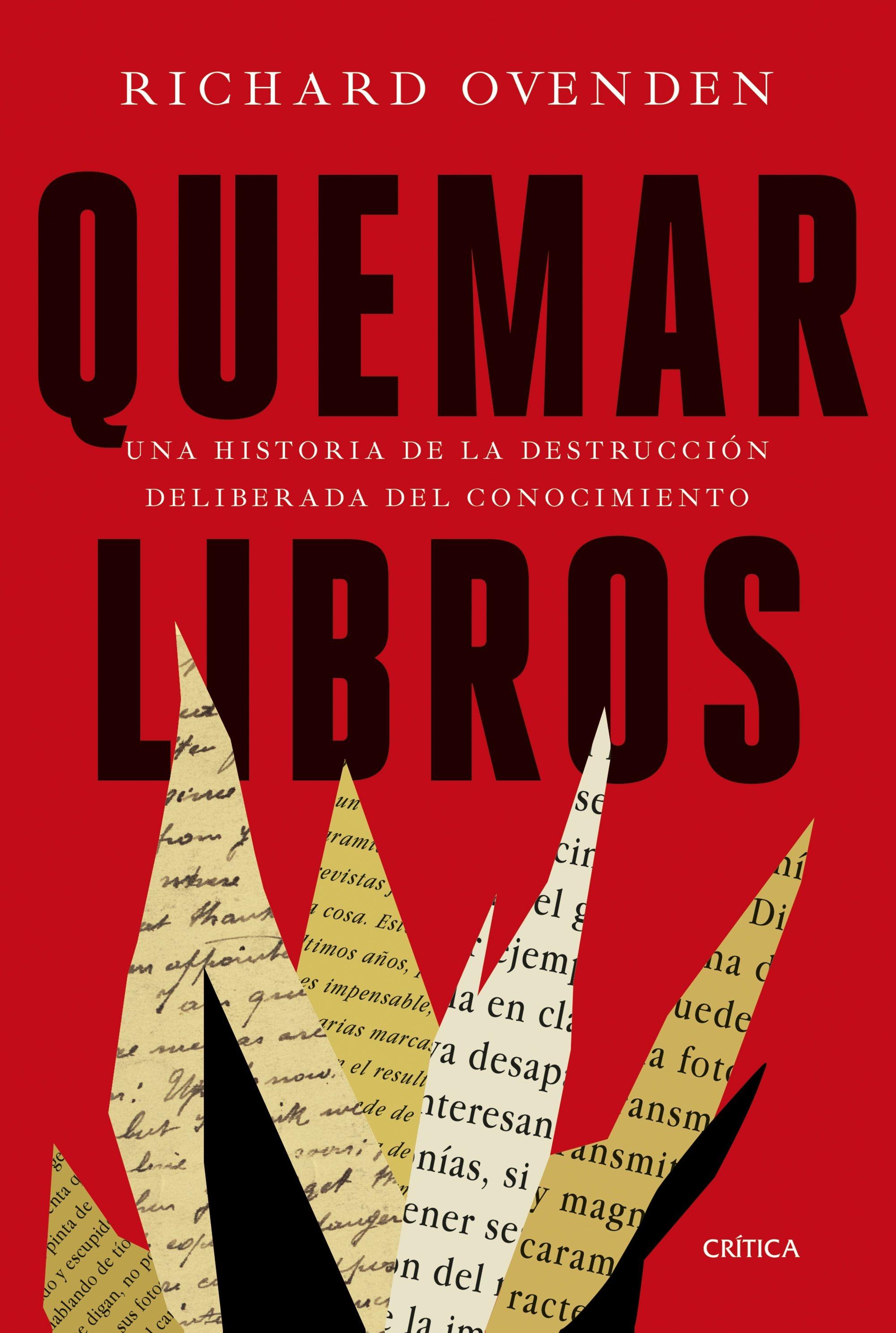 QUEMAR LIBROS "UNA HISTORIA DE LA DESTRUCCIÓN DELIBERADA DEL CONOCIMIENTO"