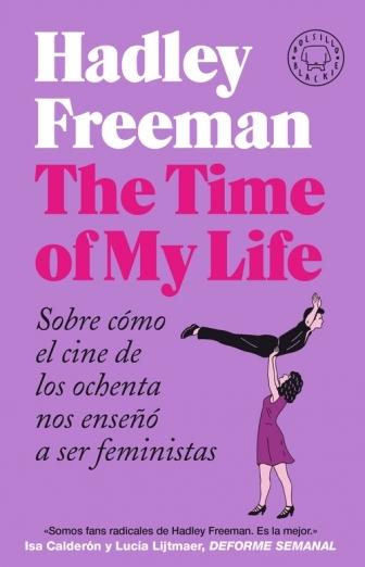 TIME OF MY LIFE, THE. SOBRE CÓMO EL CINE DE LOS OCHENTA NOS ENSEÑÓ A SER FEMINISTAS