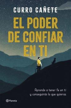 EL PODER DE CONFIAR EN TI "APRENDE A TENER FE EN TI Y CONSEGUIRÁS LO QUE QUIERAS". 