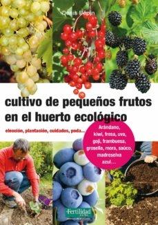 CULTIVO DE PEQUEÑOS FRUTOS EN EL HUERTO ECOLÓGICO. ELECCIÓN, PLANTACIÓN, CUIDADOS, PODA