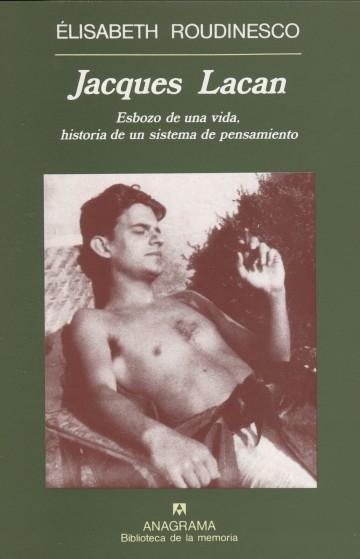 JACQUES LACAN. ESBOZO DE UNA VIDA, HISTORIA DE UN SISTEMA DE PENSAMIENTO