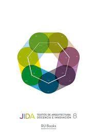 JIDA 8. TEXTOS DE ARQUITECTURA, DOCENCIA E INNOVACION