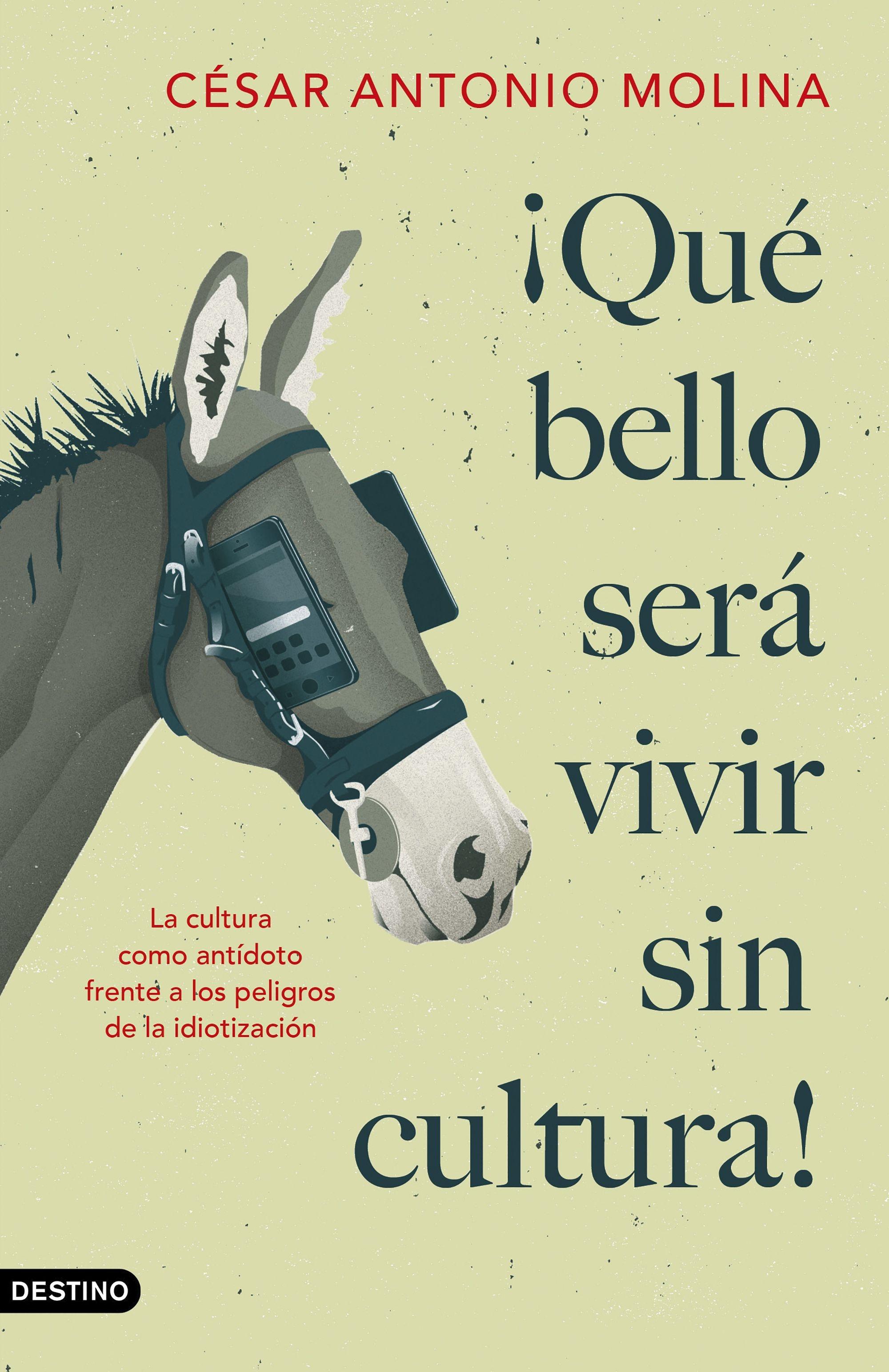 ¡QUÉ BELLO SERÁ VIVIR SIN CULTURA! "LA CULTURA COMO ANTÍDOTO FRENTE A LOS PELIGROS DE LA IDIOTIZACIÓN"