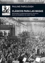 CLÁSICOS PARA LAS MASAS. MOLDEANDO LA IDENTIDAD MUSICAL SOVIÉTICA BAJO LOS REGÍMENES DE LENIN Y STALIN. 