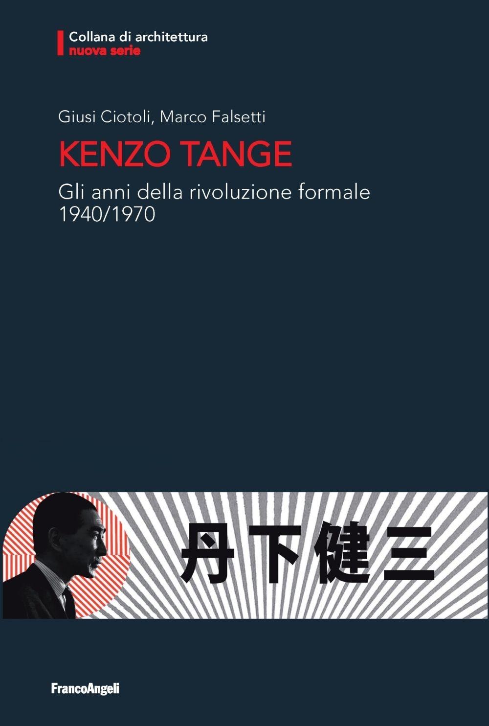 TANGE: KENZO TANGE. GLI ANNI DELLA RIVOLUZIONE FORMALE. 