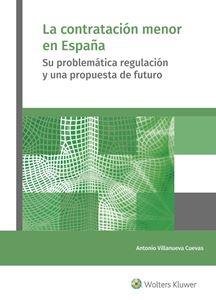 CONTRATACIÓN MENOR EN ESPAÑA, LA. SU PROBLEMÁTICA REGULACIÓN Y UNA PROPUESTA DE FUTURO. 