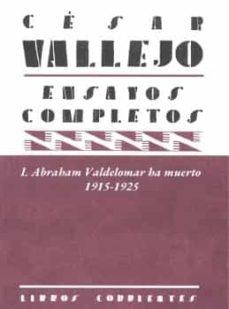 ENSAYOS COMPLETOS I: ABRAHAM VALDELOMAR HA MUERTO. 1915-1925