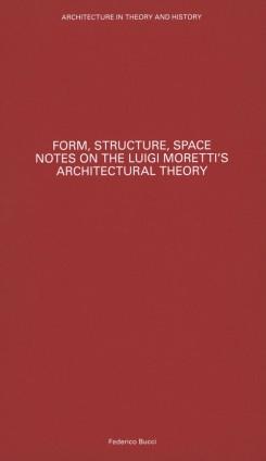 MORETTI: FORM, STRUCTURE, SPACE. NOTES ON THE LUIGI MORETTI'S ARCHITECTURAL THEORY