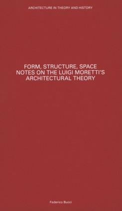 MORETTI: FORM, STRUCTURE, SPACE. NOTES ON THE LUIGI MORETTI'S ARCHITECTURAL THEORY