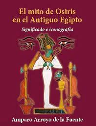 MITO DE OSIRIS EN EL ANTIGUO EGIPTO, EL.