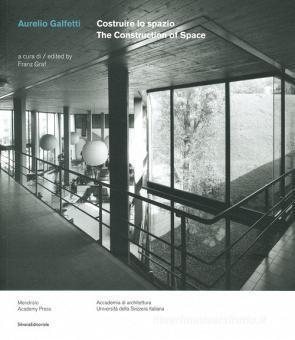 AURELIO GALFETTI: CONSTRUIRE LO SPAZIO / THE CONSTRUCTION OF SPACE