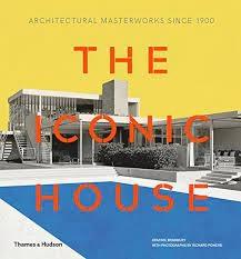 ICONIC HOUSE, THE. ARCHITECTURAL MASTERWORKS SINCE 1900