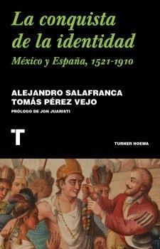 CONQUISTA DE LA IDENTIDAD, LA. MÉXICO Y ESPAÑA, 1521-1910