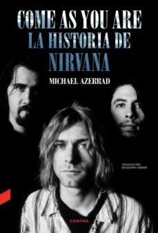 COME AS YOU ARE: LA HISTORIA DE NIRVANA. 