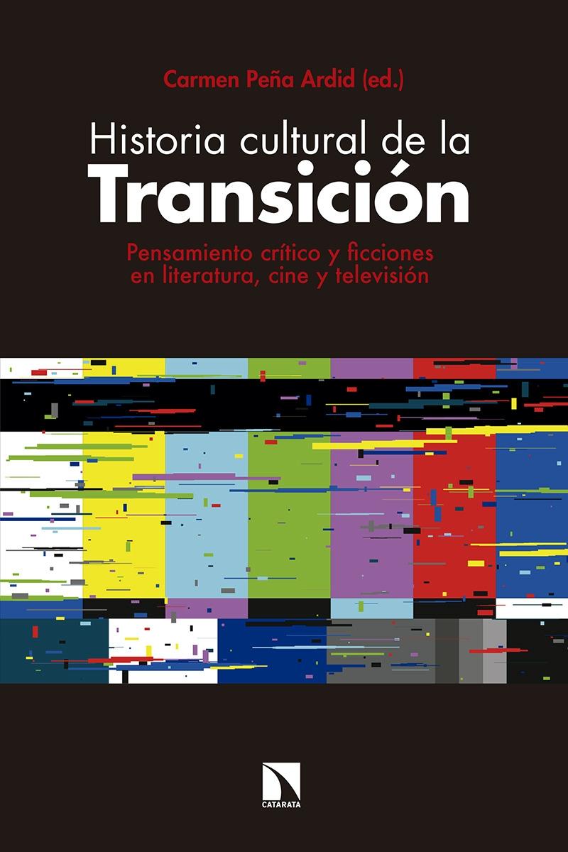 HISTORIA CULTURAL DE LA TRANSICIÓN "PENSAMIENTO CRÍTICO Y FICCIONES EN LITERATURA,CINE Y TELEVISIÓN"