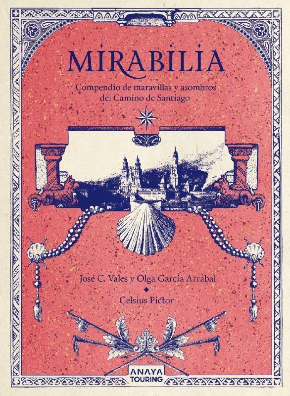 MIRABILIA. COMPENDIO DE MARAVILLAS Y ASOMBROS DEL CAMINO DE SANTIAGO. 