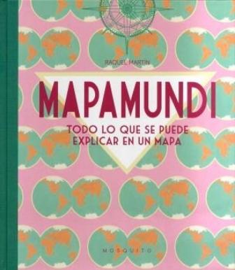 MAPAMUNDI. TODO LO QUE SE PUEDE EXPLICAR EN UN MAPA. 