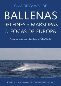 GUIA DE CAMPO DE BALLENAS, DELFINES, MARSOPAS Y FOCAS DE EUROPA "CANARIAS, AZORES, MADEIRA Y CABO VERDE". 