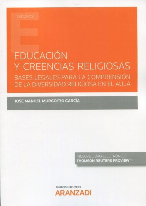 EDUCACIÓN Y CREENCIAS RELIGIOSAS (PAPEL + E-BOOK) "BASES LEGALES PARA LA COMPRENSIÓN DE LA DIVERSIDAD RELIGIOSA EN EL AULA". 