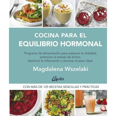 COCINA PARA EL EQUILIBRIO HORMONAL "PROGRAMA DE ALIMENTACIÓN PARA RESTAURAR LA VITALIDAD, POTENCIAR EL ESTAD". 