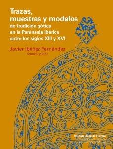TRAZAS, MUESTRAS Y MODELOS DE TRADICIÓN GÓTICA EN LA PENÍNSULA IBERICA ENTRE LOS SIGLOS XIII Y XIV.