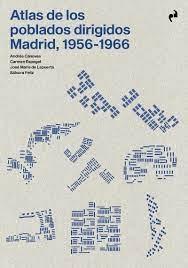 ATLAS DE LOS POBLADOS DIRIGIDOS. MADRID, 1956-1966