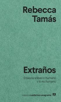 EXTRAÑOS. ENSAYOS SOBRE LO HUMANO Y LO NO HUMANO. 