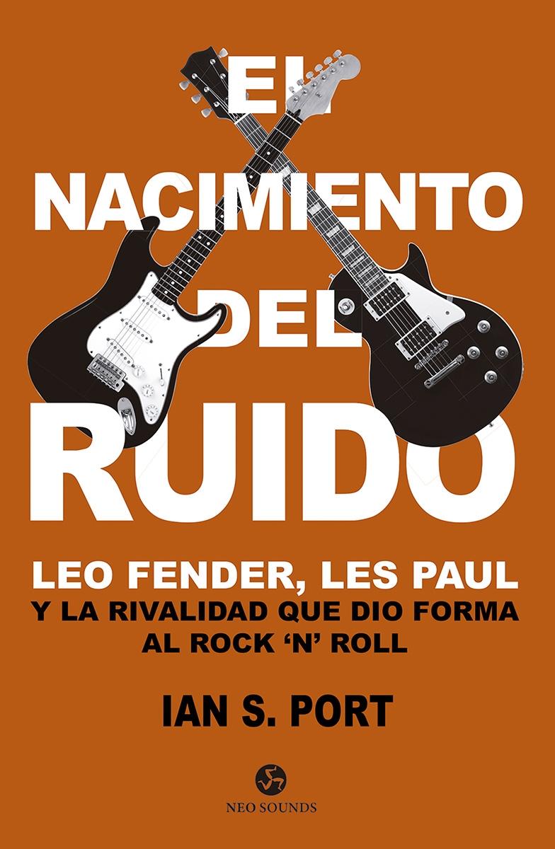 NACIMIENTO DEL RUIDO, EL "LEO FENDER, LES PAUL Y LA RIVALIDAD QUE DIO FORMA AL ROCK 'N' ROLL"