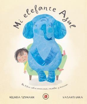 MI ELEFANTE AZUL. UN LIBRO SOBRE EMOCIONES PESADAS Y ENORMES. 