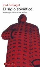 SIGLO SOVIETICO, EL. ARQUEOLOGIA DE UN MUNDO PERDIDO