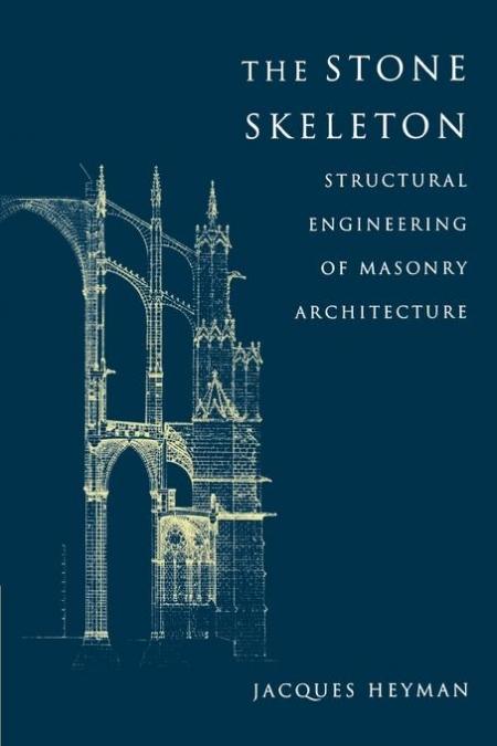 THE STONE SKELETON "STRUCTURAL ENGINEERING OF MASONRY ARCHITECTURE"