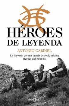 HÉROES DE LEYENDA "LA HISTORIA DE UNA BANDA DE ROCK MÍTICA: HÉROES DEL SILENCIO". 