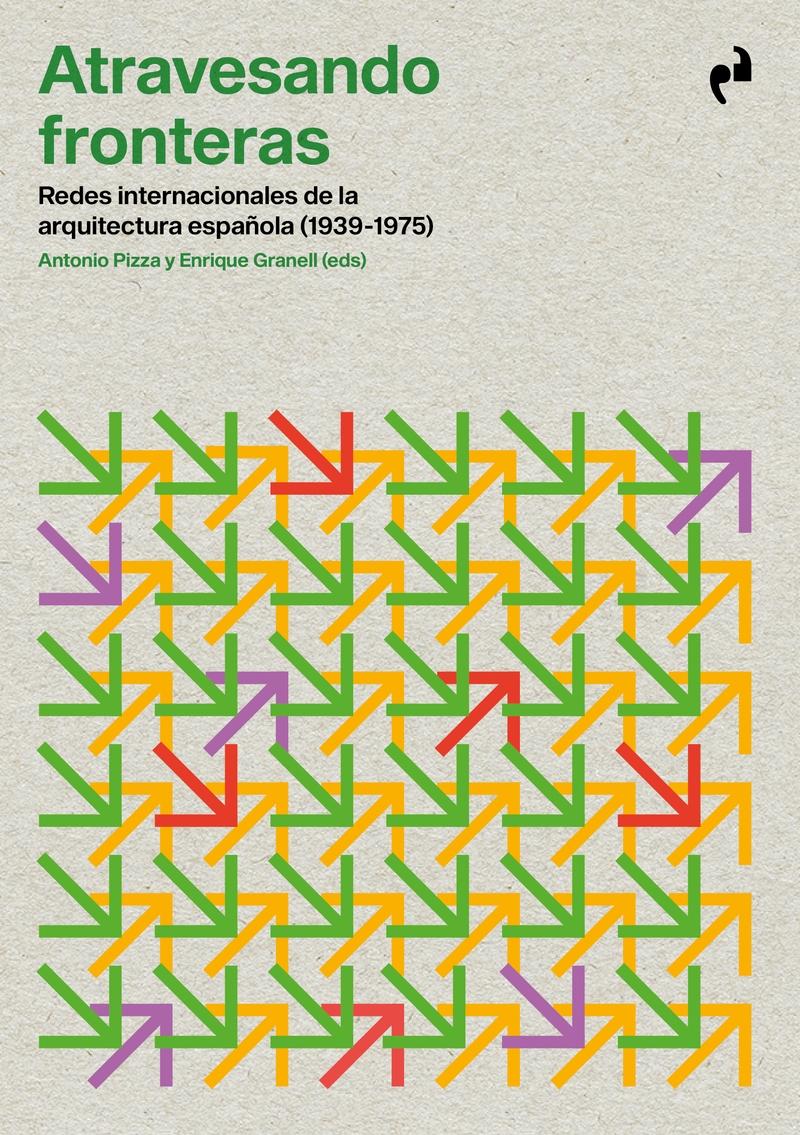 ATRAVESANDO FRONTERAS. REDES INTERNACIONALES DE LA ARQUITECTURA ESPAÑOLA (1939-1975). 